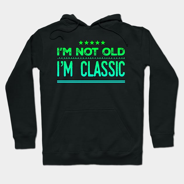 I'm Not Old I'm Classic Funny design Hoodie by eliteshirtsandmore